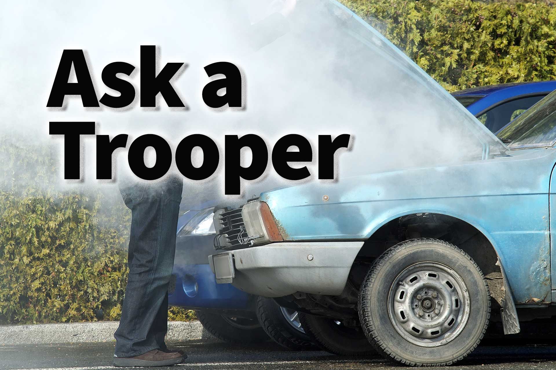 Ask A Trooper: My car is smoking! What can I do? - Vimarsana News